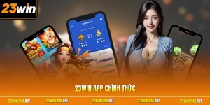 23WIN App Chính Thức - Hướng Dẫn Tải Ứng Dụng Nhanh Nhất