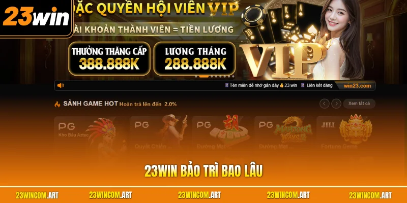 23WIN Bảo Trì Bao Lâu? Giải Đáp Thời Gian Gián Đoạn Nền Tảng