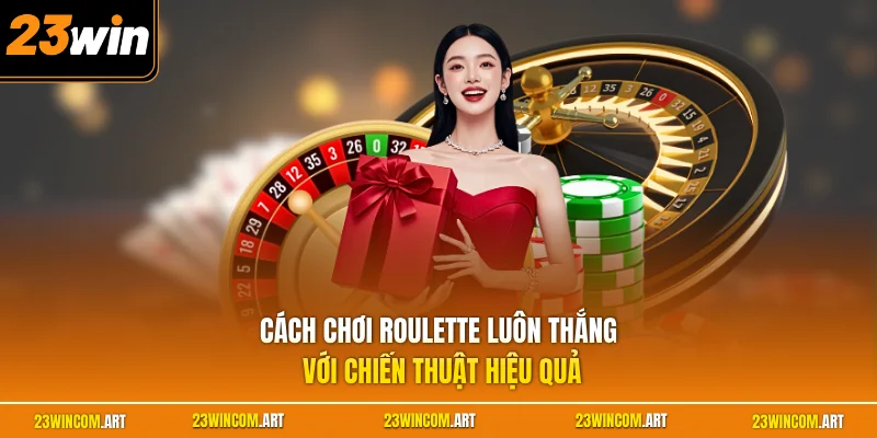 Cách Chơi Roulette Luôn Thắng - Bí Quyết Làm Chủ Bàn Cược 2 Cách chơi Roulette luôn thắng với chiến thuật hiệu quả