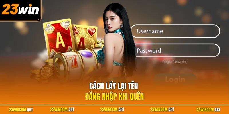 Quên Tên Đăng Nhập 23WIN - Cách Khôi Phục Nhanh Và An Toàn 3 Cách lấy lại tên đăng nhập khi quên