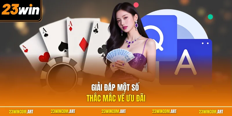 Câu Hỏi Thường Gặp 23WIN 3 Giải đáp một số thắc mắc về ưu đãi