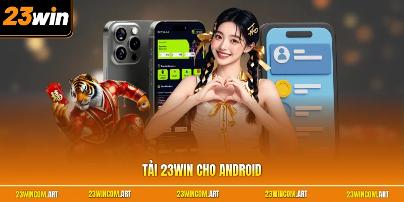 Tải 23WIN Cho Android| Cài Đặt An Toàn Nhanh Chóng Nhất 2026