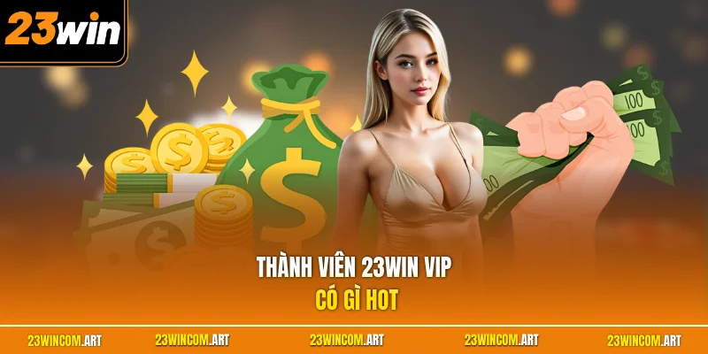 23WIN VIP Có Gì? Khám Phá Các Đặc Quyền Cao Cấp Nhất 2026 3 Thành viên 23WIN VIP có gì hot