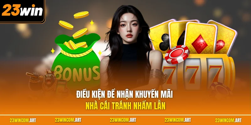 Điều kiện để nhận khuyến mãi nhà cái tránh nhầm lẫn