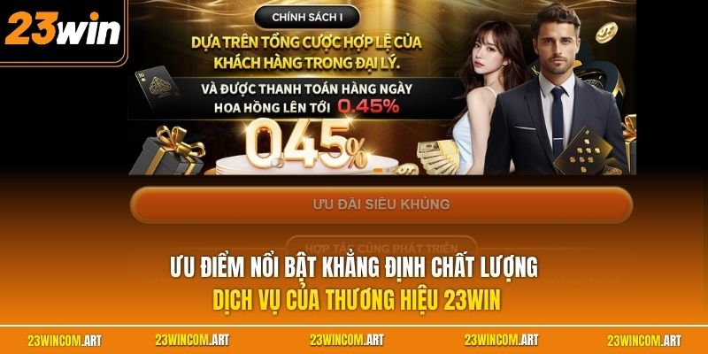 Ưu điểm nổi bật khẳng định chất lượng dịch vụ của thương hiệu 23WIN